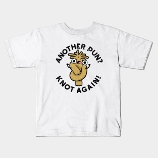 Another Pun? Knot Again Cute Pun Kids T-Shirt